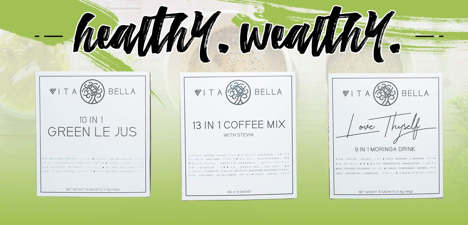 Healthy. Wealthy. — Vita Bella 10 in 1 Green Le Jus, 13 in 1 Coffee Mix and Love Thyself 9 in 1 Moringa Drink